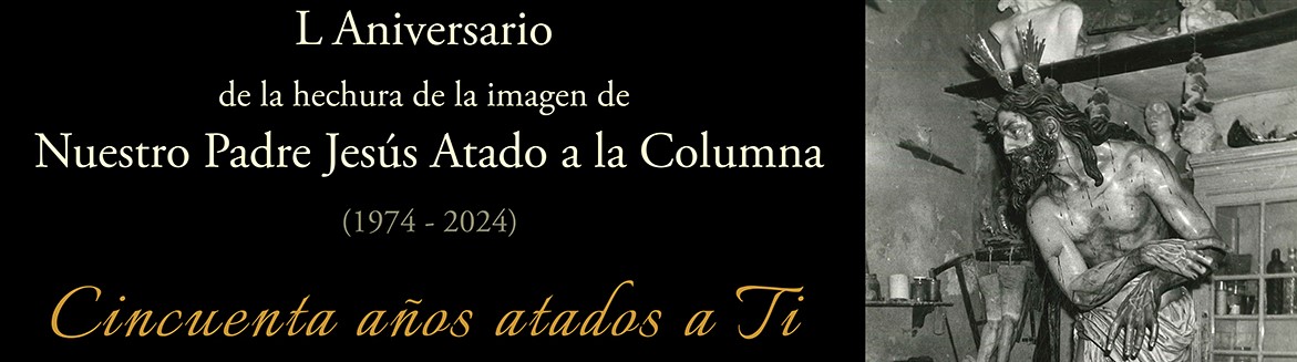 L Aniversario de la hechura de la imagen de Ntro. P. Jesús Atado a la Columna